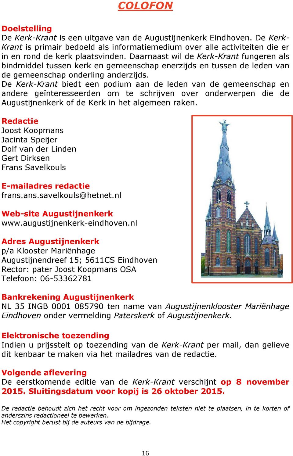 Daarnaast wil de Kerk-Krant fungeren als bindmiddel tussen kerk en gemeenschap enerzijds en tussen de leden van de gemeenschap onderling anderzijds.