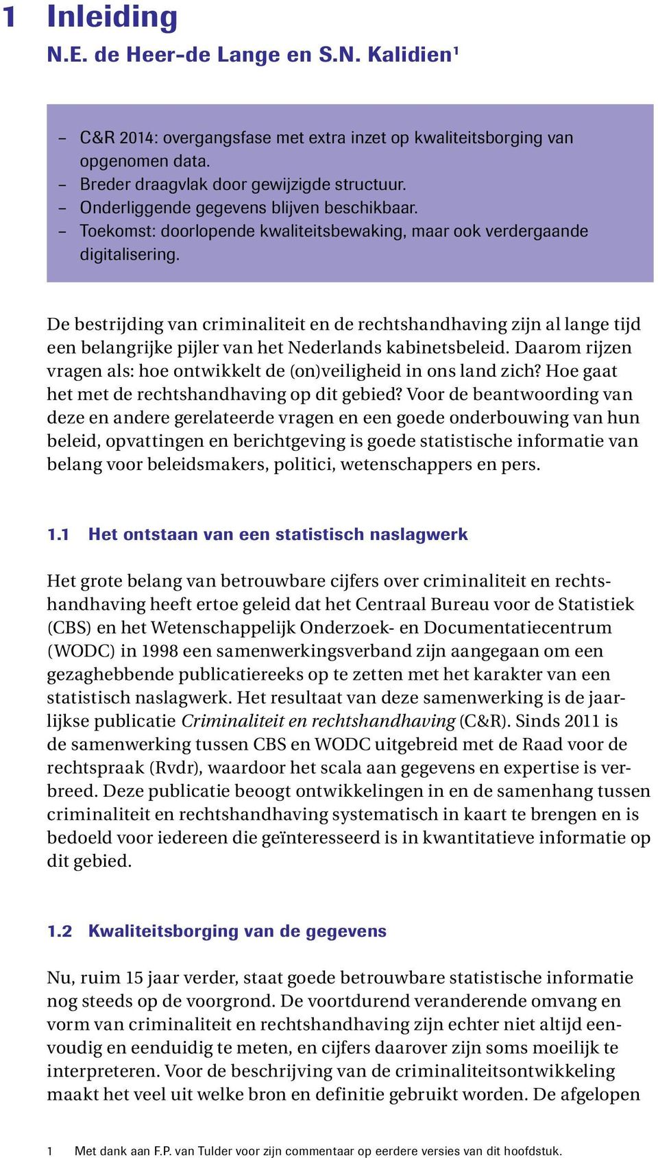 De bestrijding van criminaliteit en de rechtshandhaving zijn al lange tijd een belangrijke pijler van het Nederlands kabinetsbeleid.