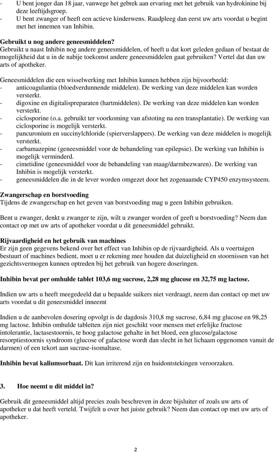 Gebruikt u naast Inhibin nog andere geneesmiddelen, of heeft u dat kort geleden gedaan of bestaat de mogelijkheid dat u in de nabije toekomst andere geneesmiddelen gaat gebruiken?