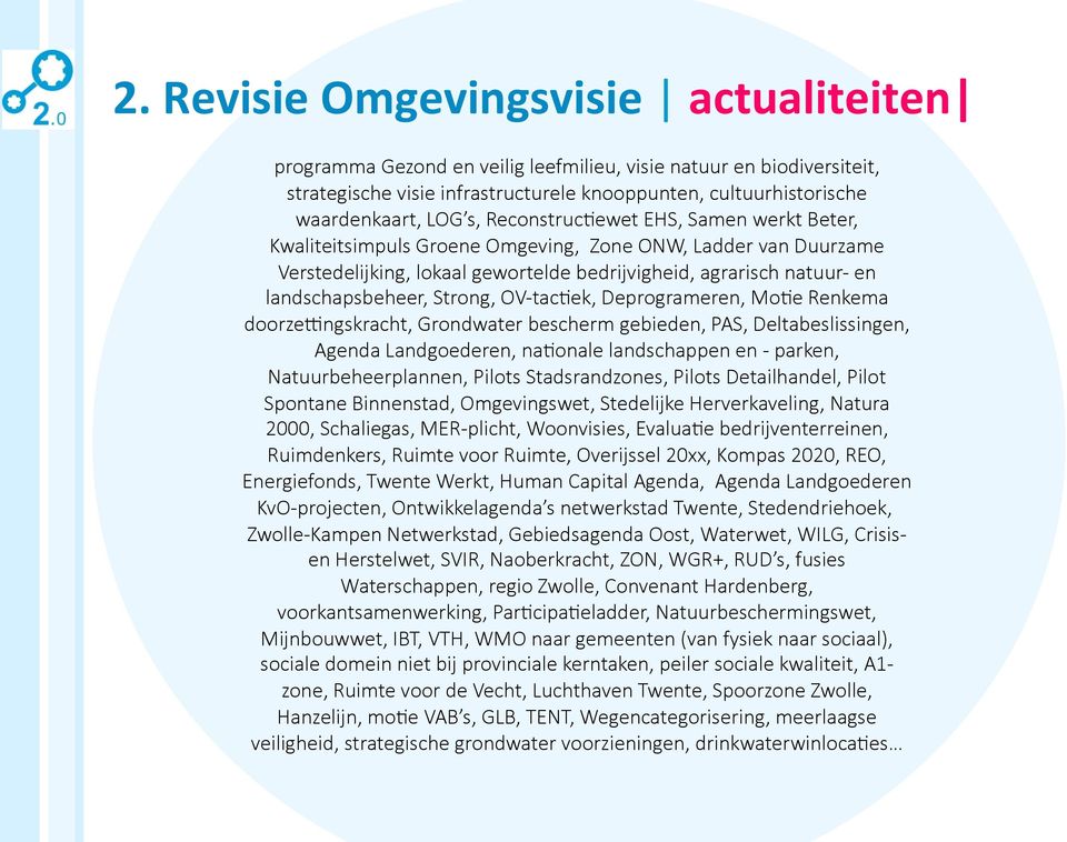 Strong, OV- tacxek, Deprogrameren, MoXe Renkema doorze`ngskracht, Grondwater bescherm gebieden, PAS, Deltabeslissingen, Agenda Landgoederen, naxonale landschappen en - parken, Natuurbeheerplannen,