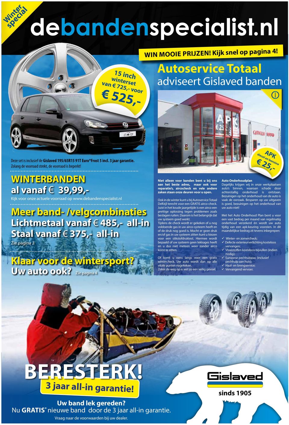 nl Meer band- /velgcombinaties Lichtmetaal vanaf 485,- all-in Staal vanaf 375,- all-in Zie pagina 3 Klaar voor de wintersport? Uw auto ook?