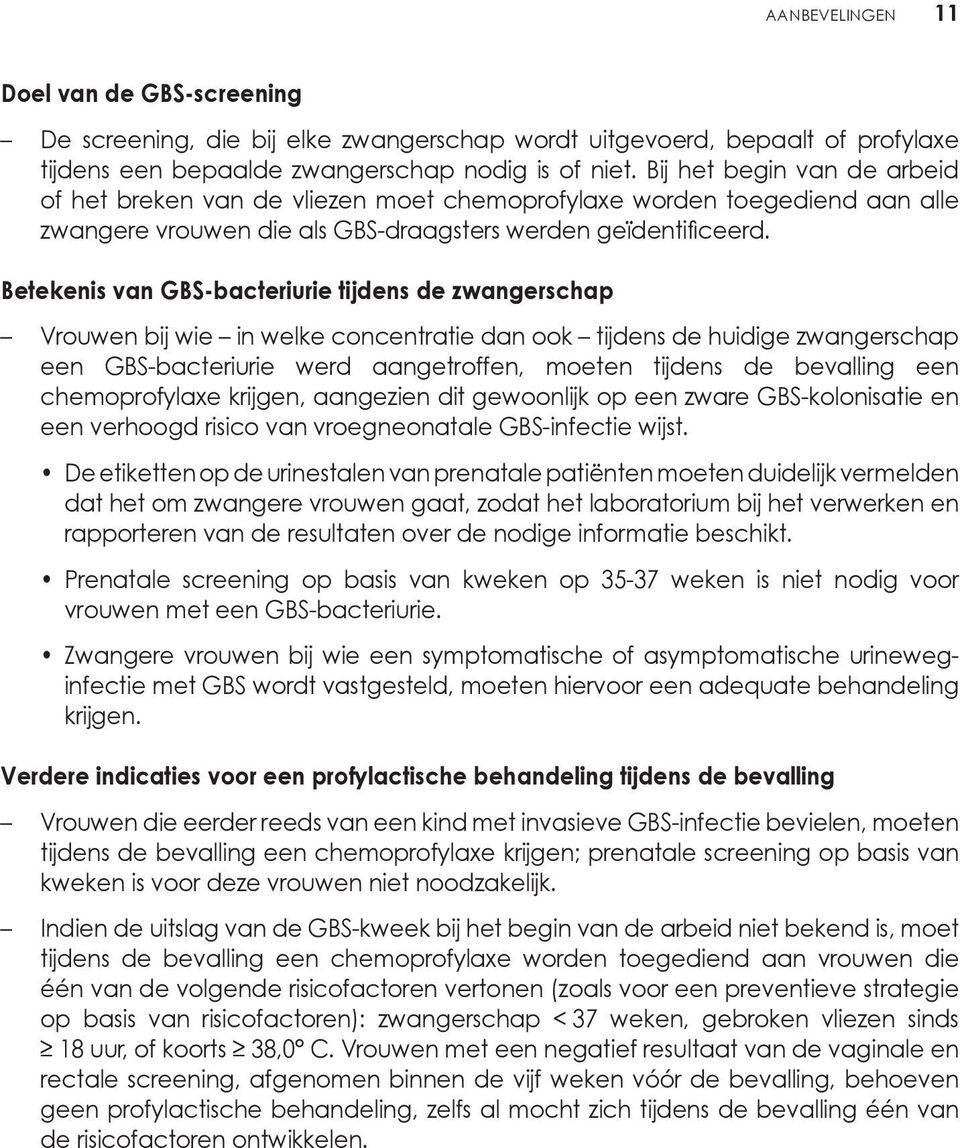 Betekenis van GBS-bacteriurie tijdens de zwangerschap Vrouwen bij wie in welke concentratie dan ook tijdens de huidige zwangerschap een GBS-bacteriurie werd aangetroffen, moeten tijdens de bevalling