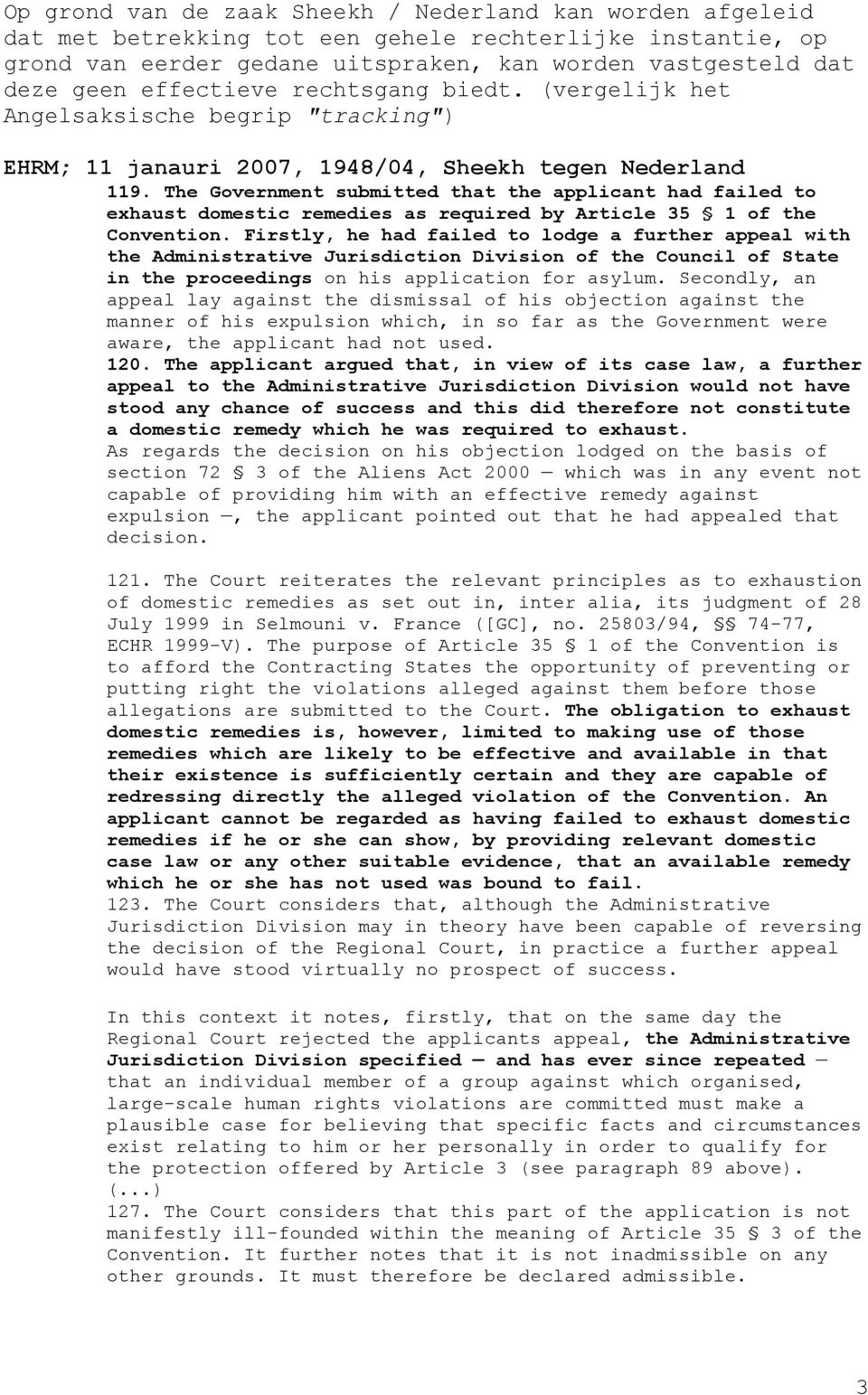 The Government submitted that the applicant had failed to exhaust domestic remedies as required by Article 35 1 of the Convention.