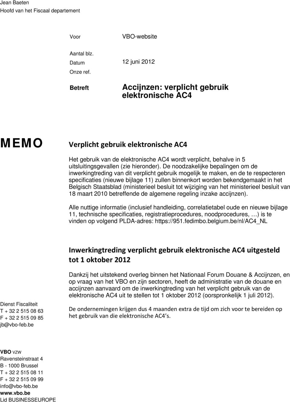 De noodzakelijke bepalingen om de inwerkingtreding van dit verplicht gebruik mogelijk te maken, en de te respecteren specificaties (nieuwe bijlage 11) zullen binnenkort worden bekendgemaakt in het