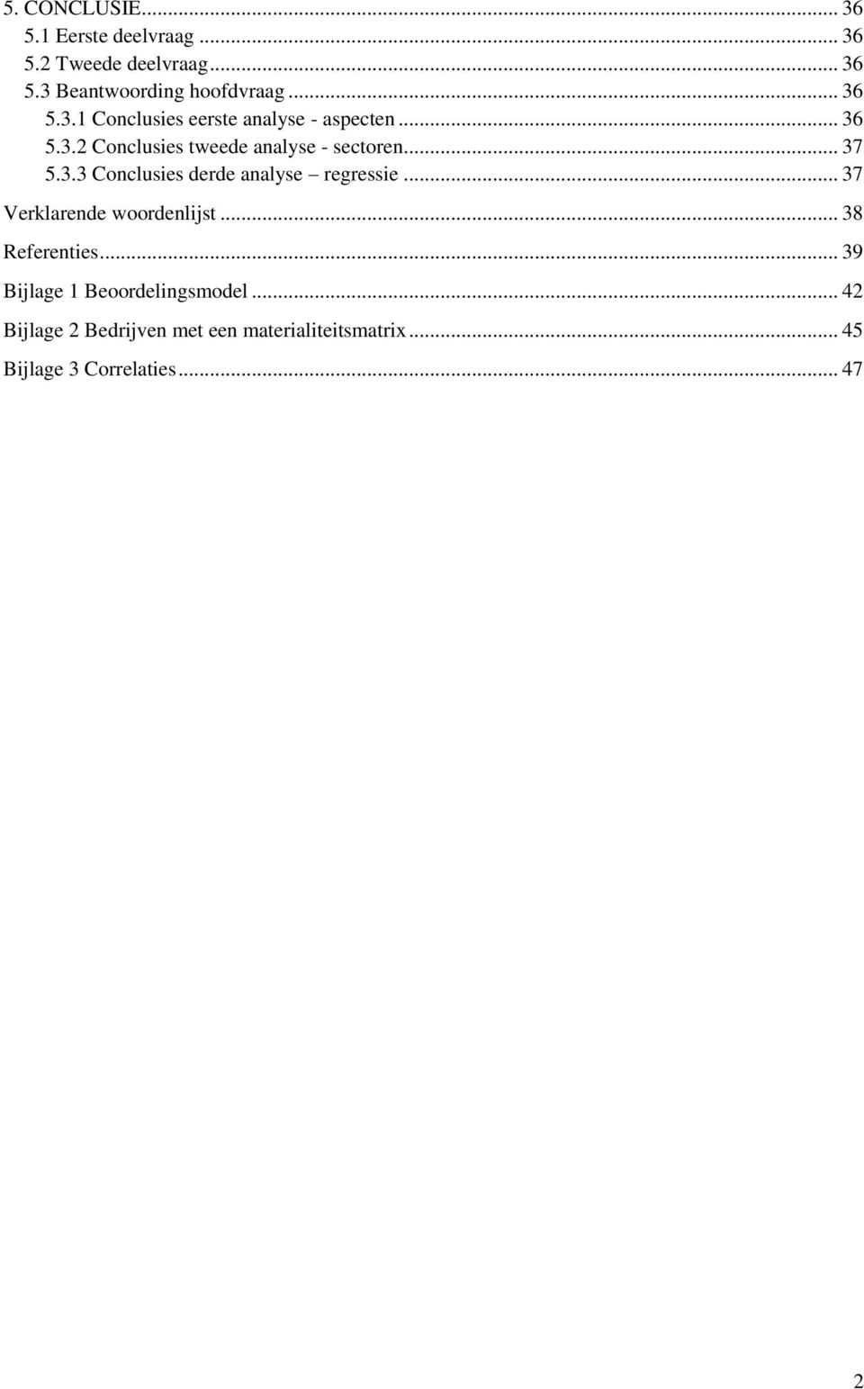 3.3 Conclusies derde analyse regressie... 37 Verklarende woordenlijst... 38 Referenties.