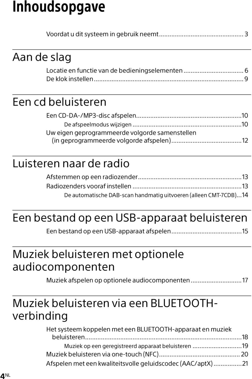 ..13 Radiozenders vooraf instellen...13 De automatische DAB-scan handmatig uitvoeren (alleen CMT-7CDB)...14 Een bestand op een USB-apparaat beluisteren Een bestand op een USB-apparaat afspelen.