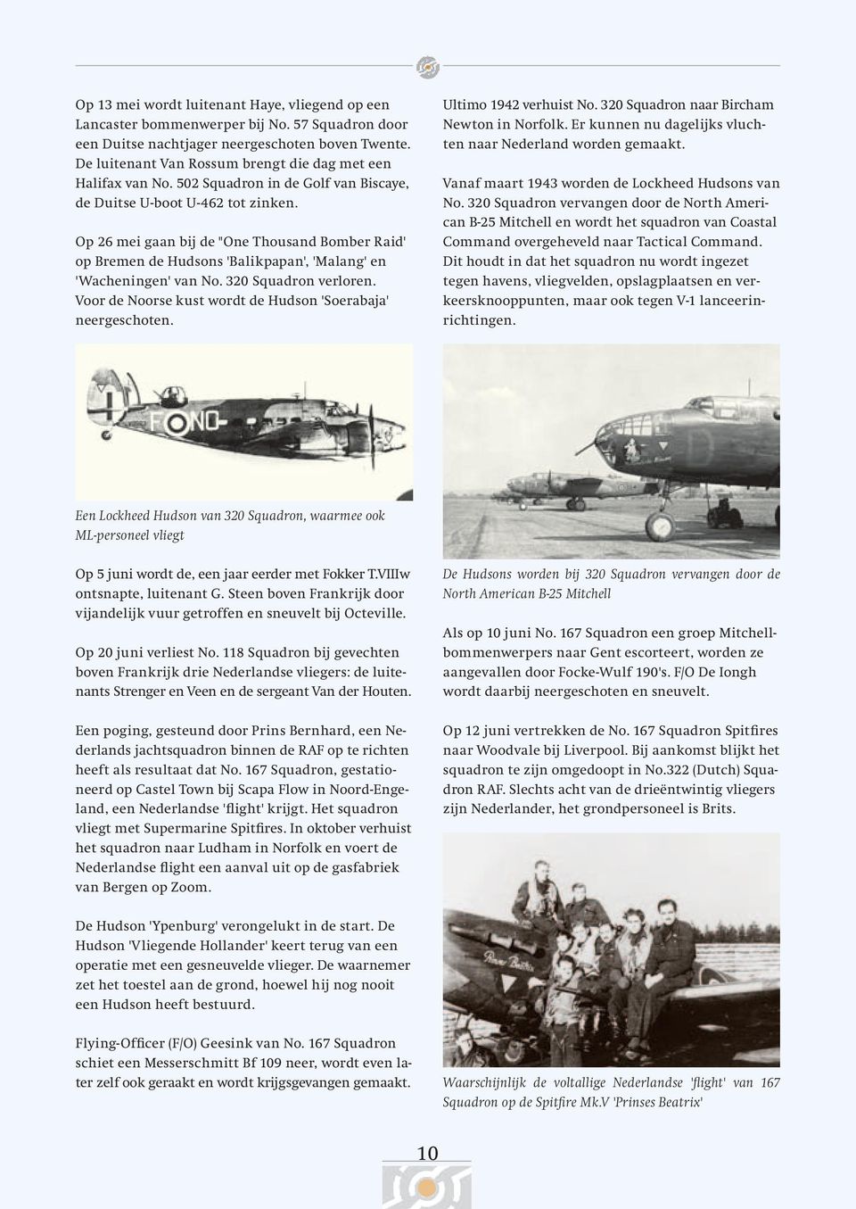 Op 26 mei gaan bij de "One Thousand Bomber Raid' op Bremen de Hudsons 'Balikpapan', 'Malang' en 'Wacheningen' van No. 320 Squadron verloren.