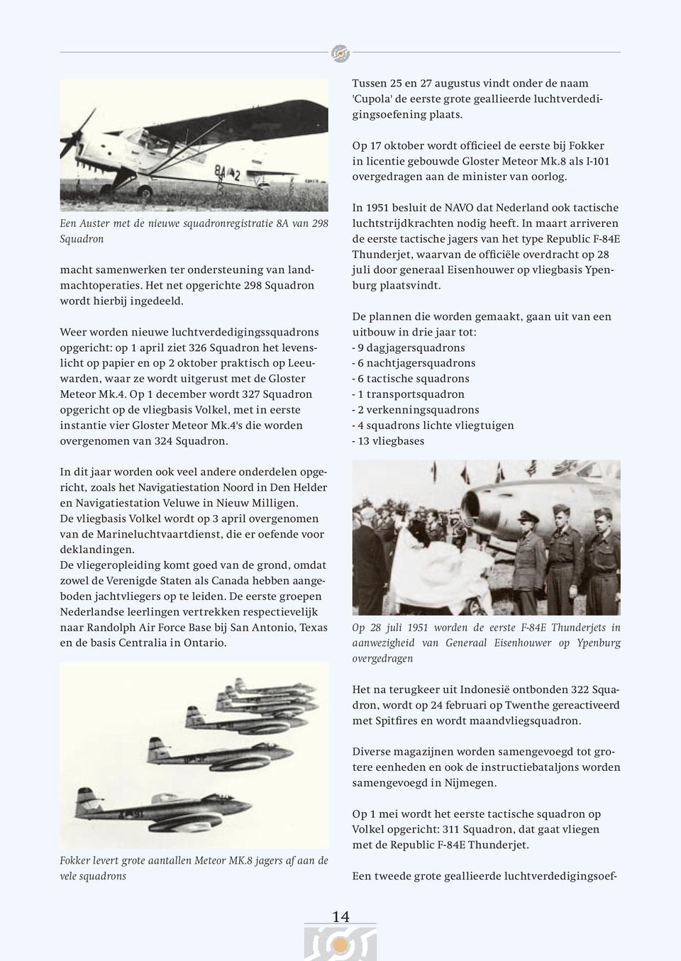 Een Auster met de nieuwe squadronregistratie 8A van 298 Squadron macht samenwerken ter ondersteuning van landmachtoperaties. Het net opgerichte 298 Squadron wordt hierbij ingedeeld.