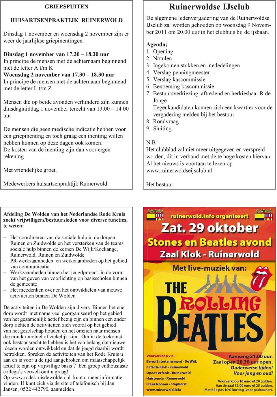 30 uur In principe de mensen met de achternaam beginnend met de letter L t/m Z Mensen die op beide avonden verhinderd zijn kunnen dinsdagmiddag 1 november terecht van 13.00 14.