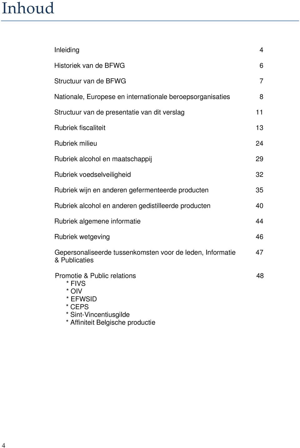 gefermenteerde producten 35 Rubriek alcohol en anderen gedistilleerde producten 40 Rubriek algemene informatie 44 Rubriek wetgeving 46 Gepersonaliseerde