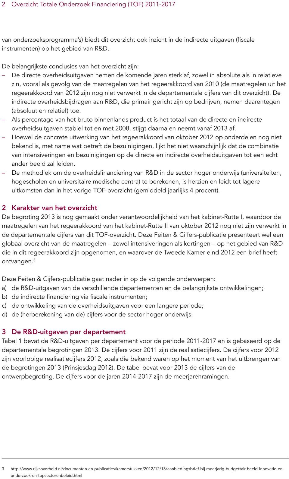 regeerakkoord van 2010 (de maatregelen uit het regeerakkoord van 2012 zijn nog niet verwerkt in de departementale cijfers van dit overzicht).