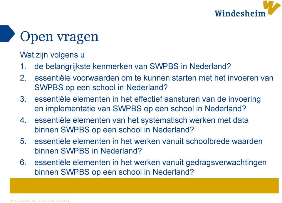 essentiële elementen in het effectief aansturen van de invoering en implementatie van SWPBS op een school in Nederland? 4.