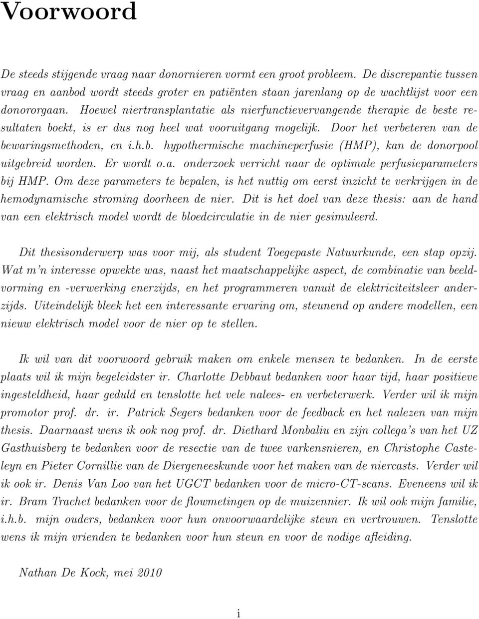 Hoewel niertransplantatie als nierfunctievervangende therapie de beste resultaten boekt, is er dus nog heel wat vooruitgang mogelijk. Door het verbeteren van de bewaringsmethoden, en i.h.b. hypothermische machineperfusie (HMP), kan de donorpool uitgebreid worden.