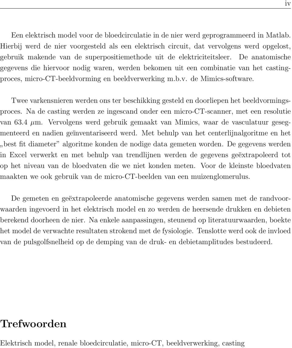 De anatomische gegevens die hiervoor nodig waren, werden bekomen uit een combinatie van het castingproces, micro-ct-beeldvorming en beeldverwerking m.b.v. de Mimics-software.