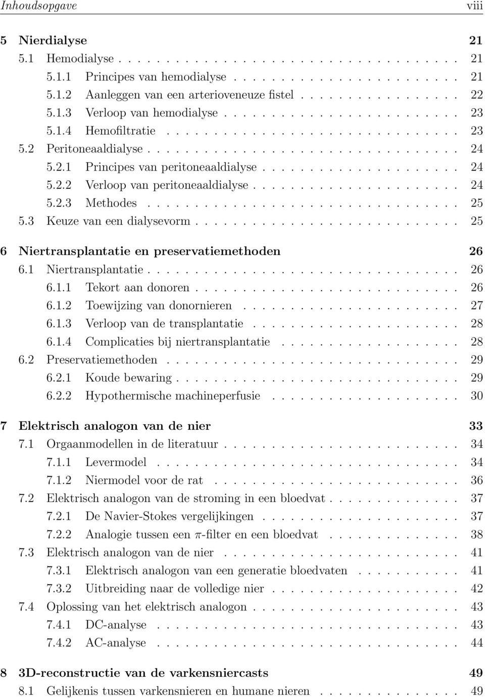 .................... 24 5.2.2 Verloop van peritoneaaldialyse...................... 24 5.2.3 Methodes................................. 25 5.3 Keuze van een dialysevorm.