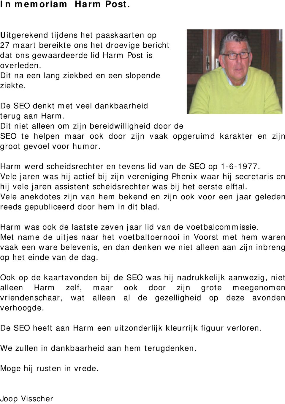 Dit niet alleen om zijn bereidwilligheid door de SEO te helpen maar ook door zijn vaak opgeruimd karakter en zijn groot gevoel voor humor.