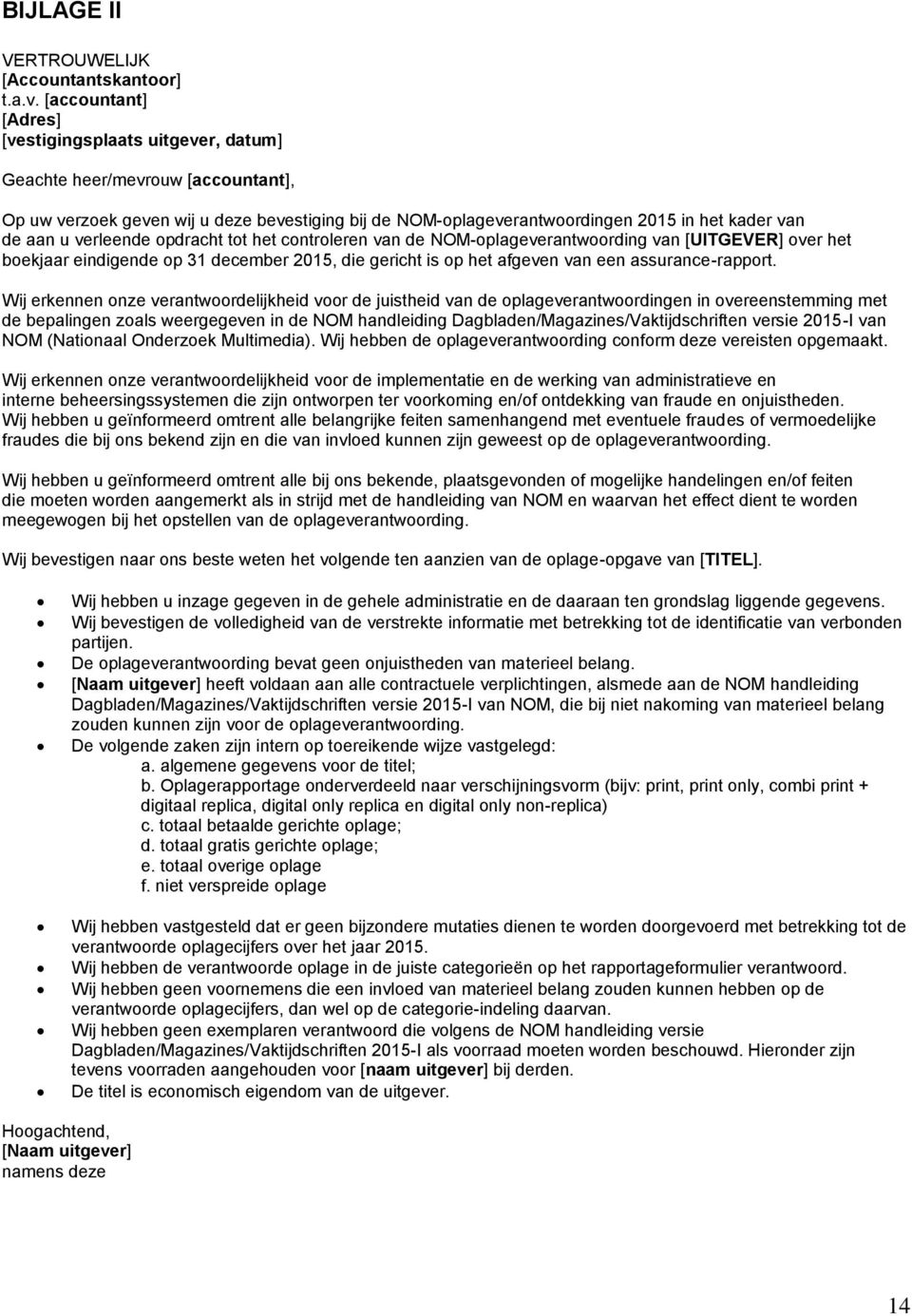 verleende opdracht tot het controleren van de NOM-oplageverantwoording van [UITGEVER] over het boekjaar eindigende op 31 december 2015, die gericht is op het afgeven van een assurance-rapport.