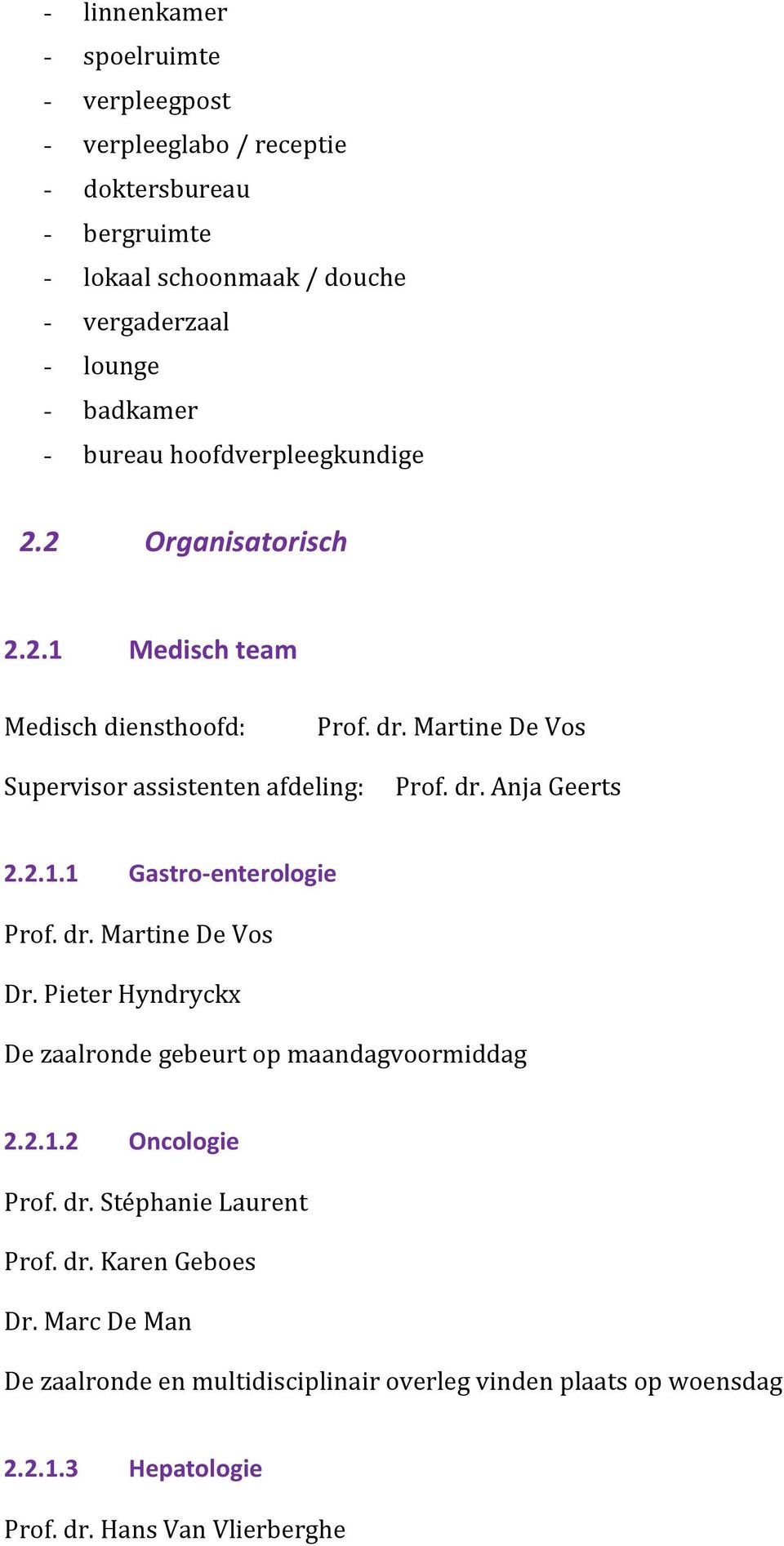 2.1.1 Gastro-enterologie Prof. dr. Martine De Vos Dr. Pieter Hyndryckx De zaalronde gebeurt op maandagvoormiddag 2.2.1.2 Oncologie Prof. dr. Stéphanie Laurent Prof.