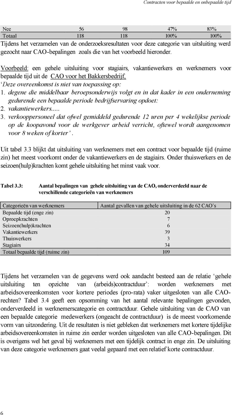 degene die middelbaar beroepsonderwijs volgt en in dat kader in een onderneming gedurende een bepaalde periode bedrijfservaring opdoet: 2. vakantiewerkers... 3.