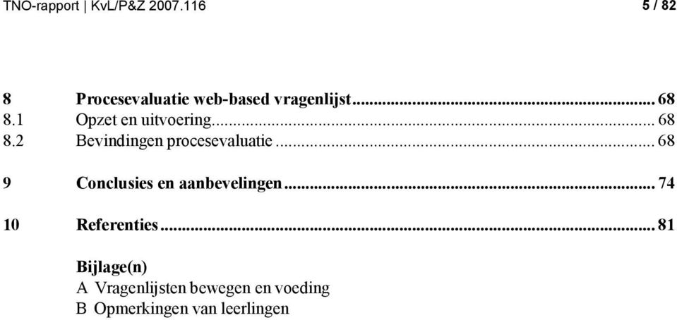 1 Opzet en uitvoering... 68 8.2 Bevindingen procesevaluatie.