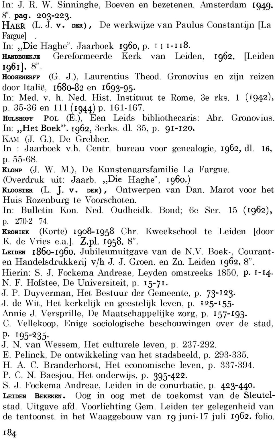 Instituut te Rome, 3e rks. 1 (r942), p. 35-36 en 111 (1944) p. 161-167. HULSHOFF POL (E.), Een Leids bibliothecaris: Abr. Gronovius. In:,,HetBoek. 1962, 3erks. dl. 35, p. 91-120. KAM (J. G.), De Grebber.