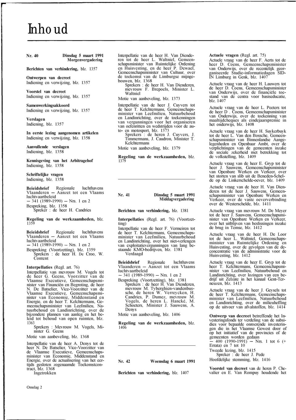 1358 Aanvullende verslagen Indiening, blz. 1358 Kennisgeving van het Arbitragehof Indiening, blz. 1358 Schriftelijke vragen Indiening, blz.
