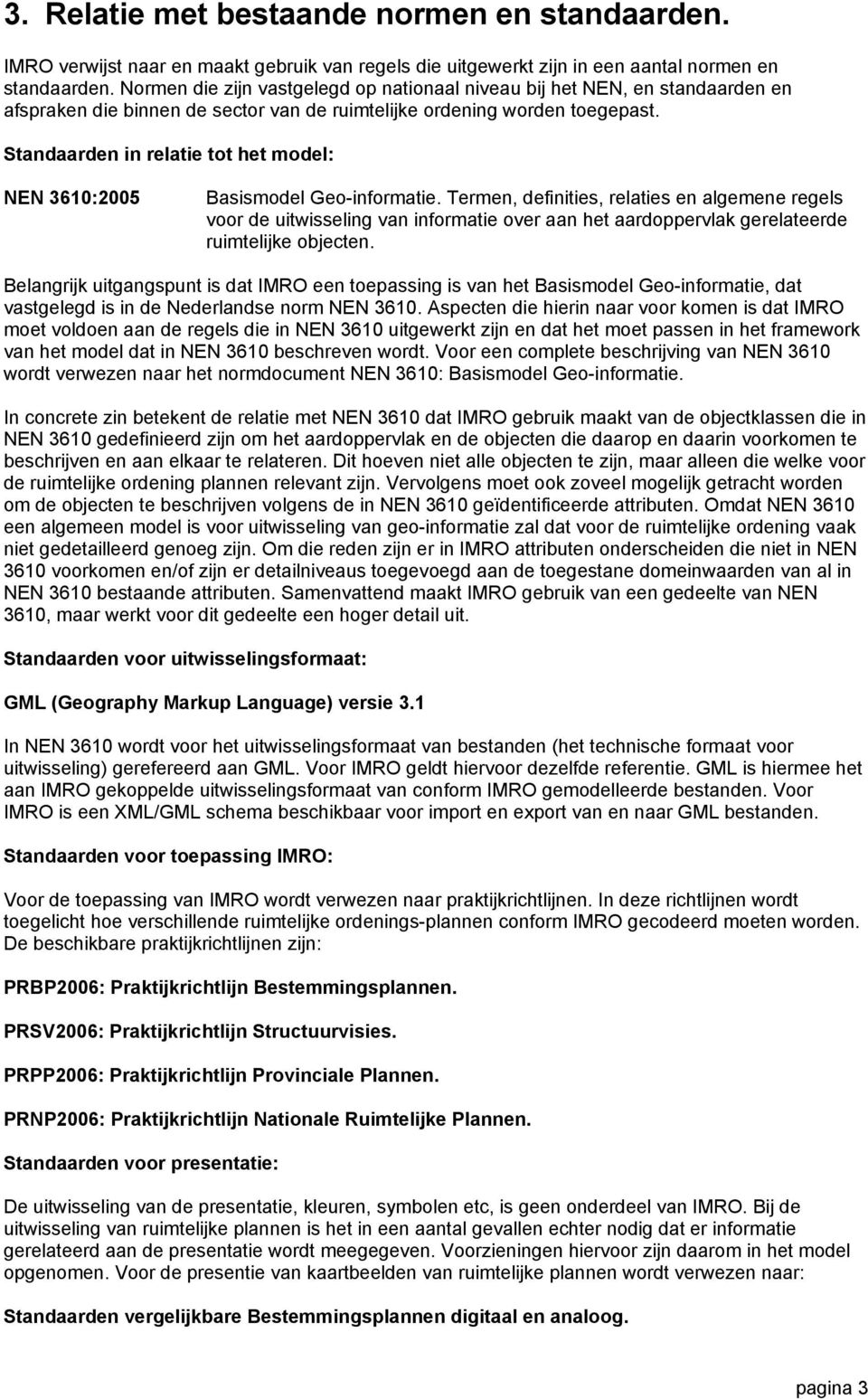 Standaarden in relatie tot het model: NEN 3610:2005 Basismodel Geo-informatie.