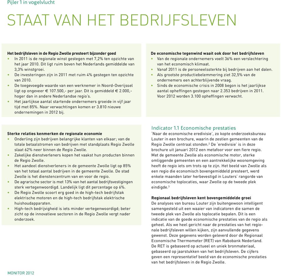 De toegevoegde waarde van een werknemer in Noord-Overijssel ligt op ongeveer 107.500,- per jaar. Dit is gemiddeld 2.000,- hoger dan in andere Nederlandse regio s.