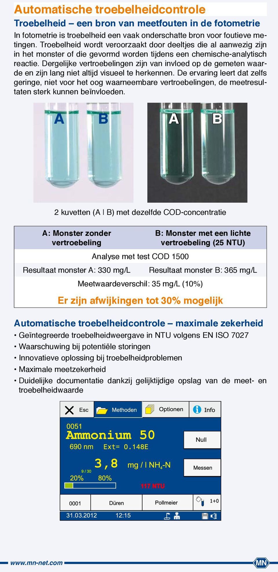 Dergelijke vertroebelingen zijn van invloed op de gemeten waarde en zijn lang niet altijd visueel te herkennen.