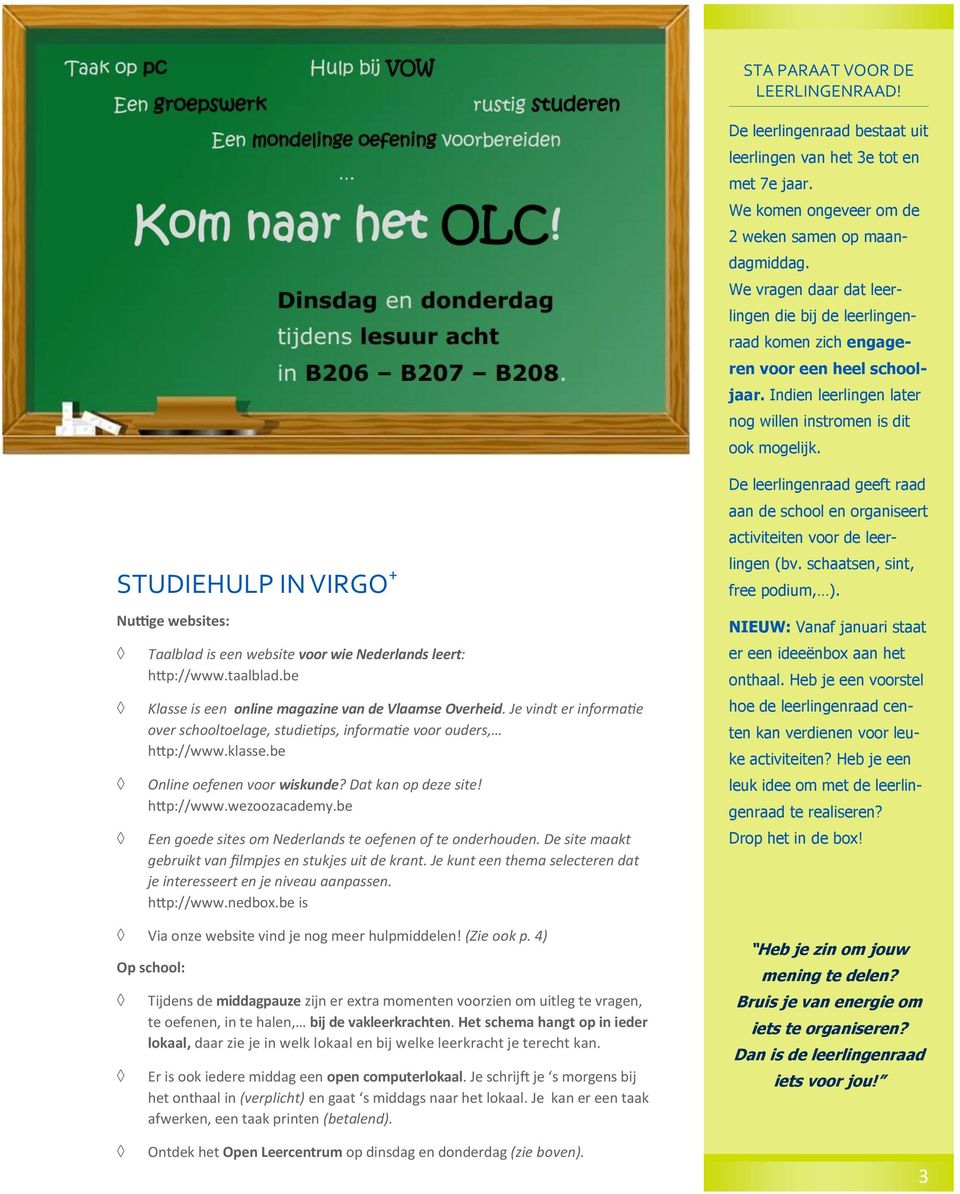 STUDIEHULP IN VIRGO + Nuttige websites: Taalblad is een website voor wie Nederlands leert: http://www.taalblad.be Klasse is een online magazine van de Vlaamse Overheid.