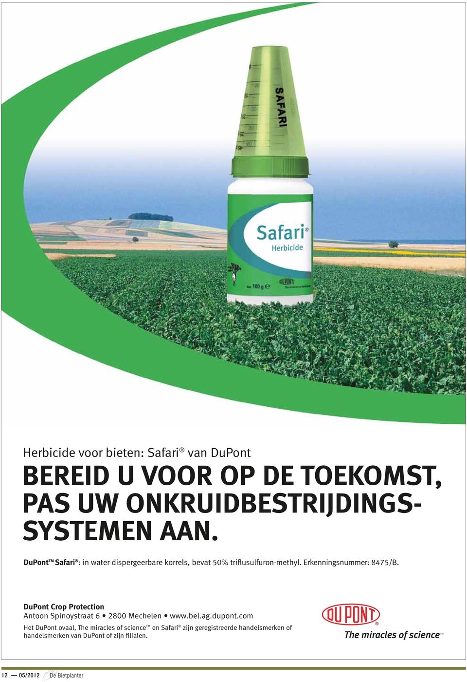 DuPont Crop Protection Antoon Spinoystraat 6 2800 Mechelen www.bel.ag.dupont.