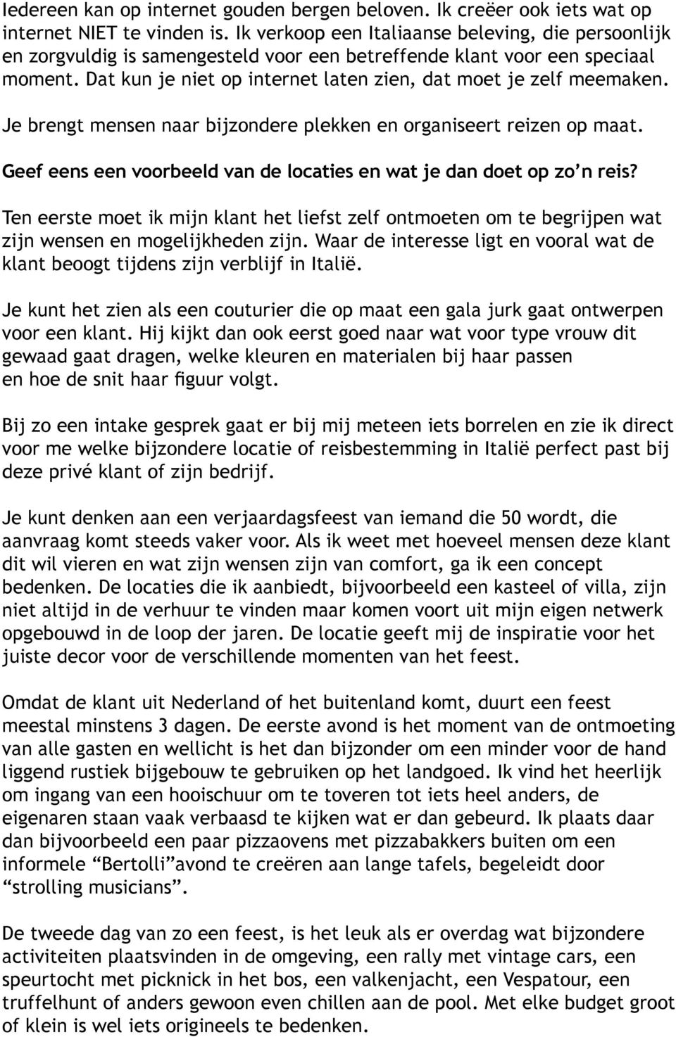 Dat kun je niet op internet laten zien, dat moet je zelf meemaken. Je brengt mensen naar bijzondere plekken en organiseert reizen op maat.