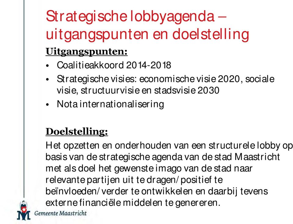 een structurele lobby op basis van de strategische agenda van de stad Maastricht met als doel het gewenste imago van de stad naar