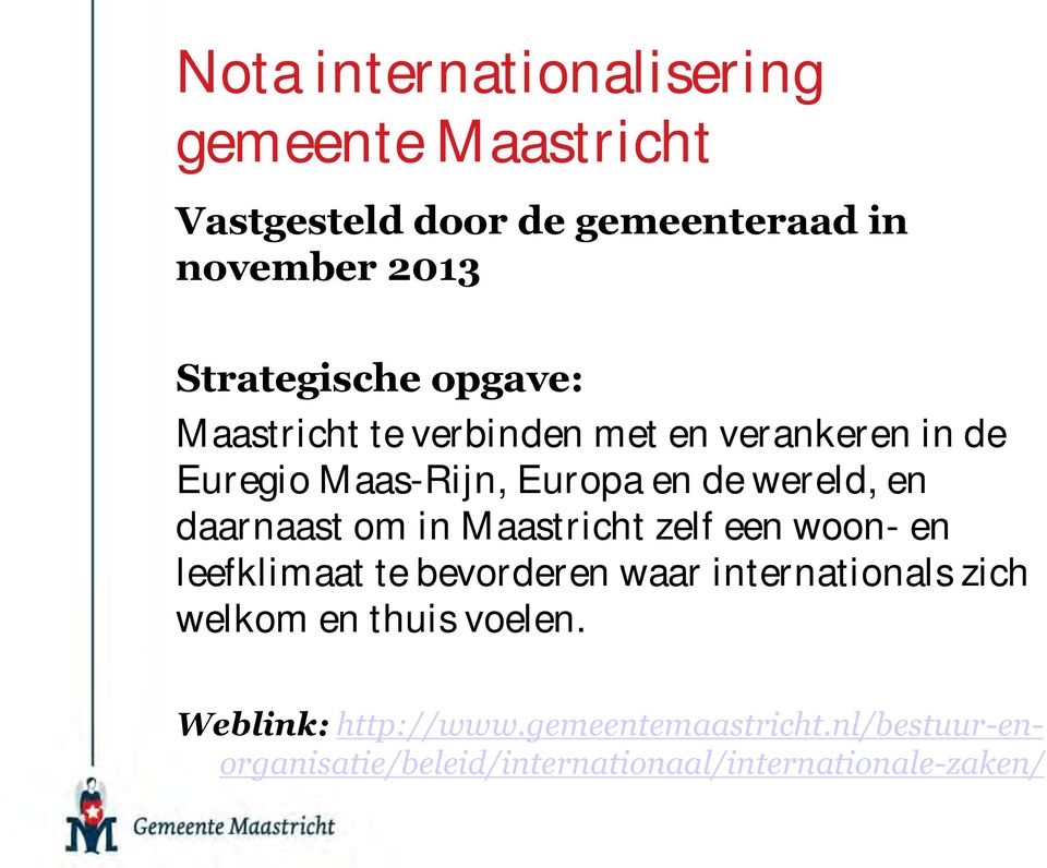 om in Maastricht zelf een woon- en leefklimaat te bevorderen waar internationals zich welkom en thuis voelen.