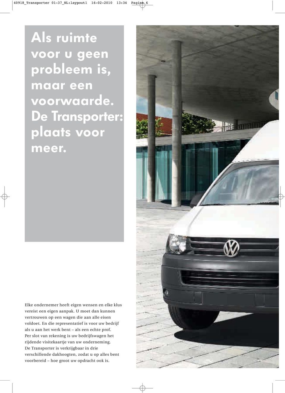 U moet dan kunnen vertrouwen op een wagen die aan alle eisen voldoet.