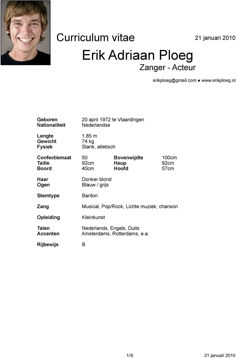 nl Geboren Nationaliteit Lengte Gewicht Fysiek 20 april 1972 te Vlaardingen Nederlandse 1,85 m 74 kg Slank, atletisch