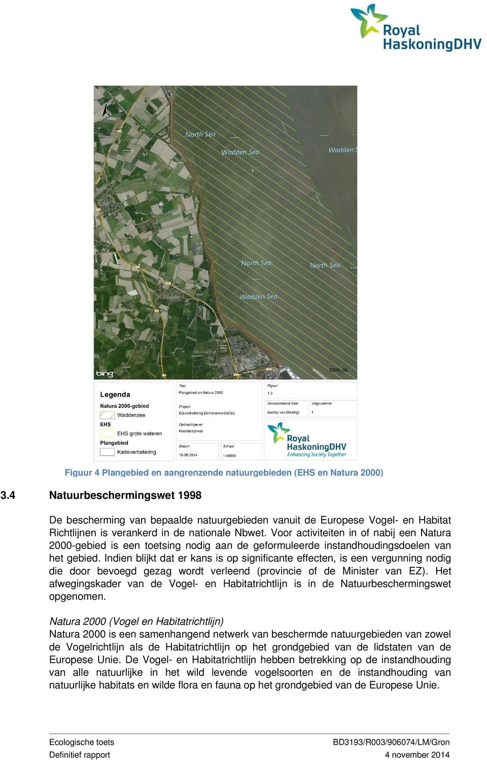 Voor activiteiten in of nabij een Natura 2000-gebied is een toetsing nodig aan de geformuleerde instandhoudingsdoelen van het gebied.