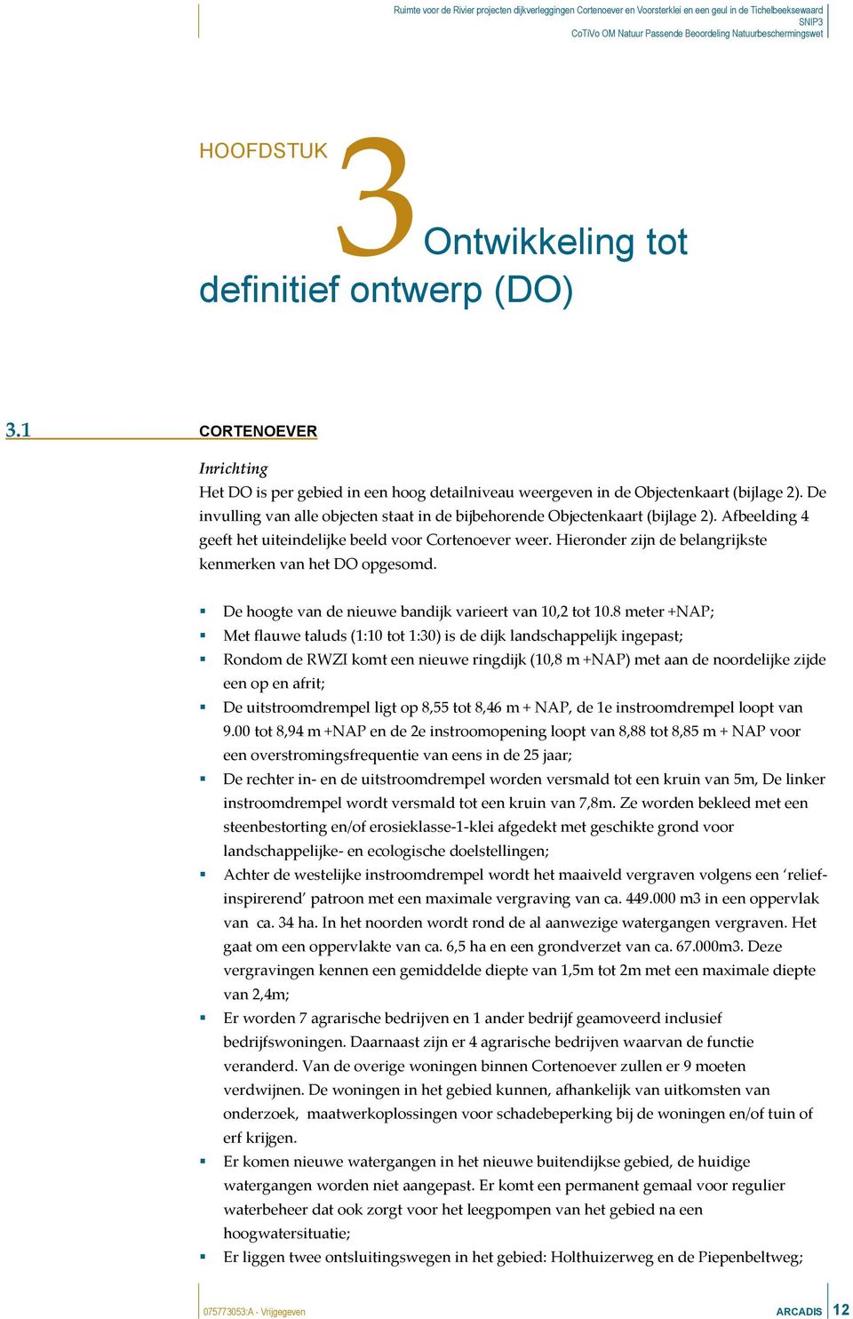 Hieronder zijn de belangrijkste kenmerken van het DO opgesomd. De hoogte van de nieuwe bandijk varieert van 10,2 tot 10.