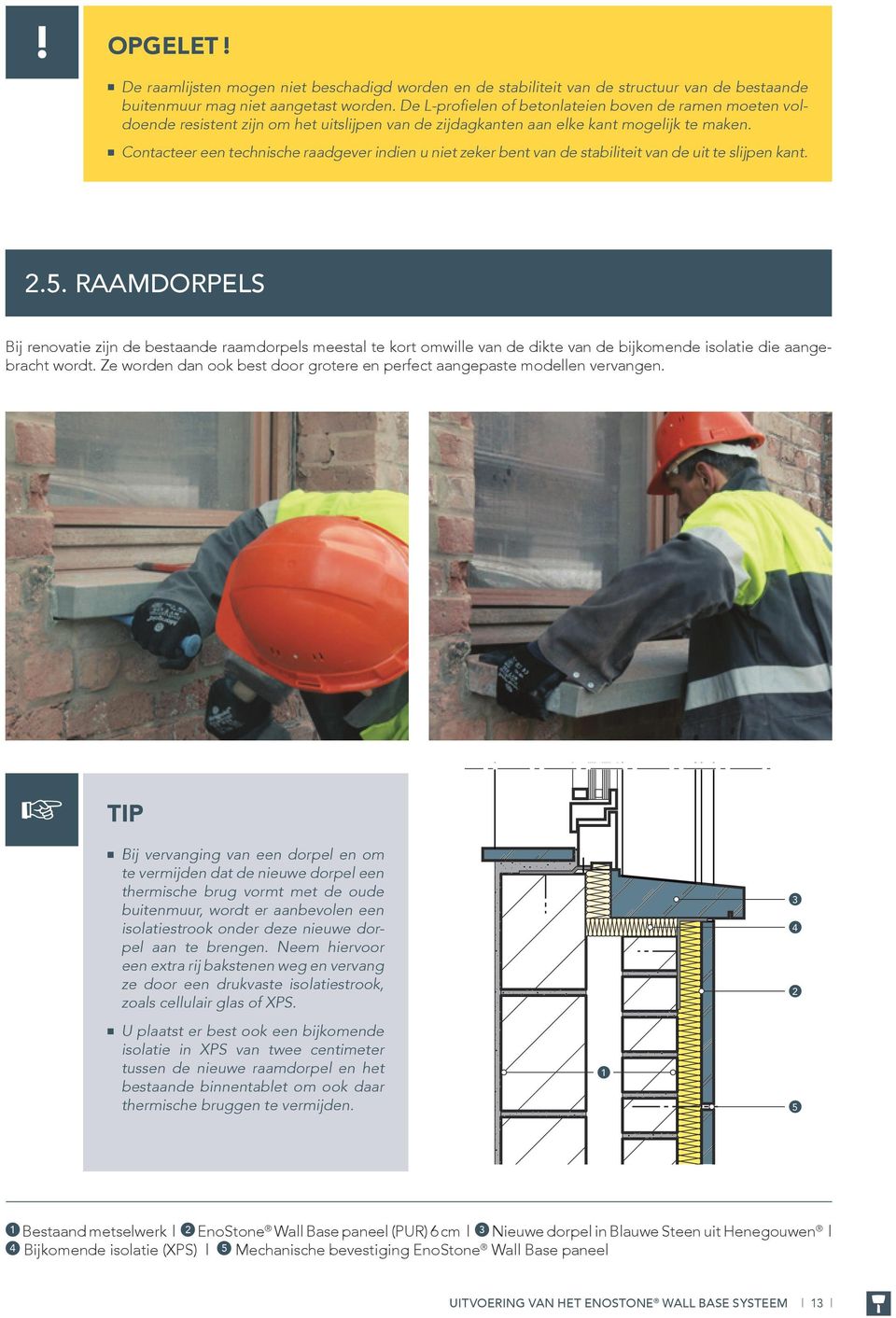 Contacteer een technische raadgever indien u niet zeker bent van de stabiliteit van de uit te slijpen kant..5.