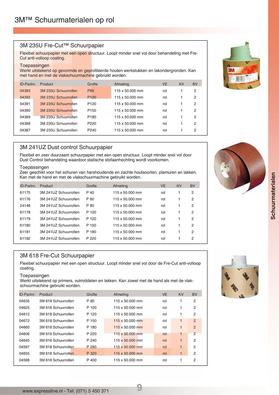 Product Grofte Afmeting VE KV BV 04393 3M 235U Schuurrollen P80 115 x 50.000 mm rol 1 2 04392 3M 235U Schuurrollen P100 115 x 50.000 mm rol 1 2 04391 3M 235U Schuurrollen P120 115 x 50.