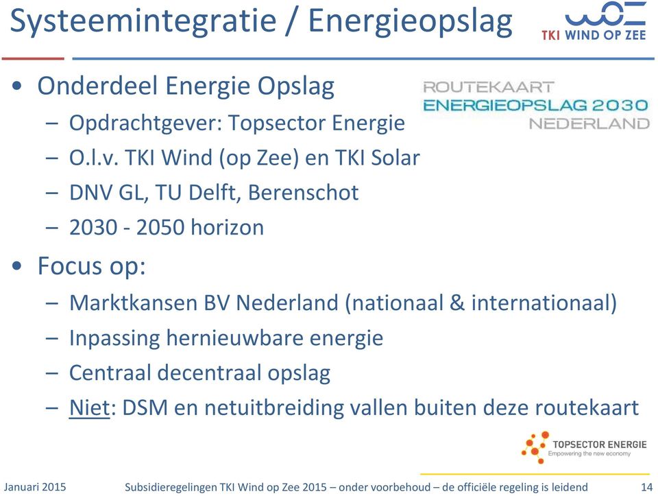 TKI Wind (op Zee) en TKI Solar DNV GL, TU Delft, Berenschot 2030-2050 horizon Focus op: Marktkansen BV Nederland