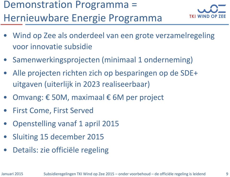 2023 realiseerbaar) Omvang: 50M, maximaal 6M per project First Come, First Served Openstelling vanaf 1 april 2015 Sluiting 15 december