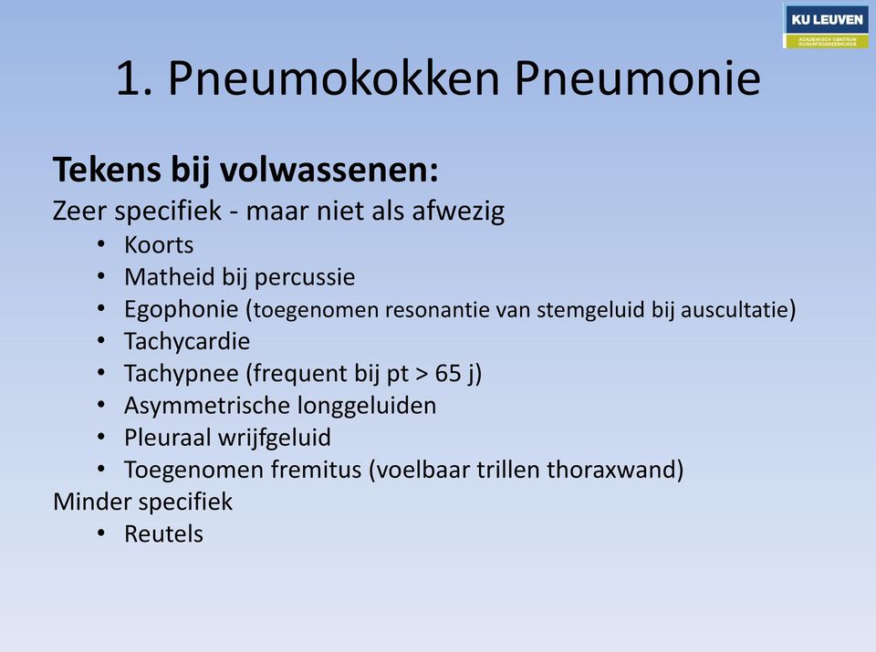 bij auscultatie) Tachycardie Tachypnee (frequent bij pt > 65 j) Asymmetrische