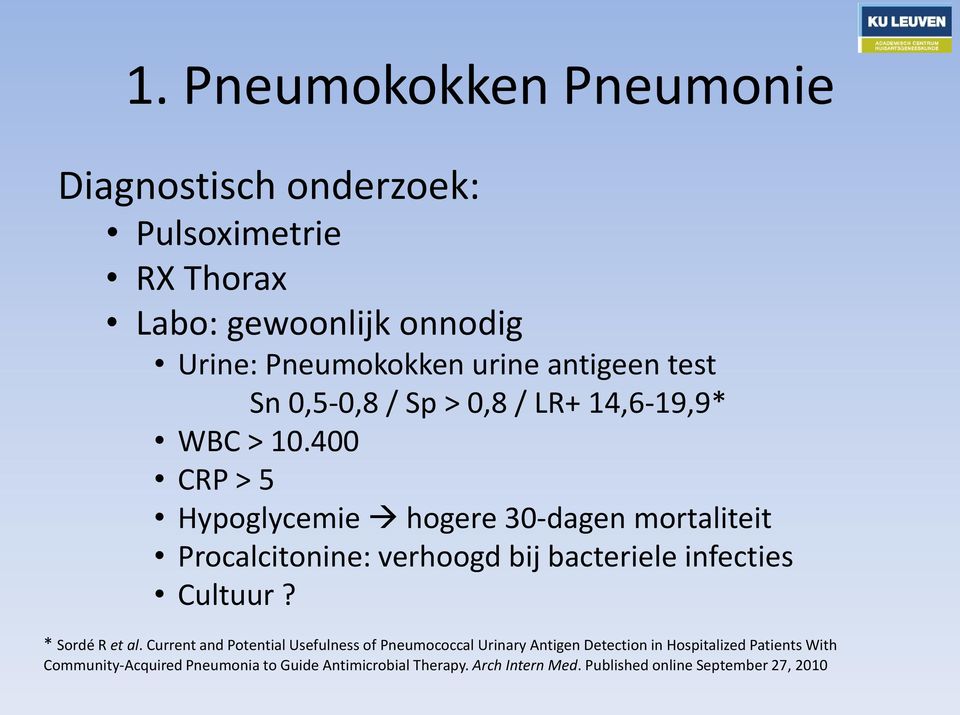 400 CRP > 5 Hypoglycemie hogere 30-dagen mortaliteit Procalcitonine: verhoogd bij bacteriele infecties Cultuur? * Sordé R et al.