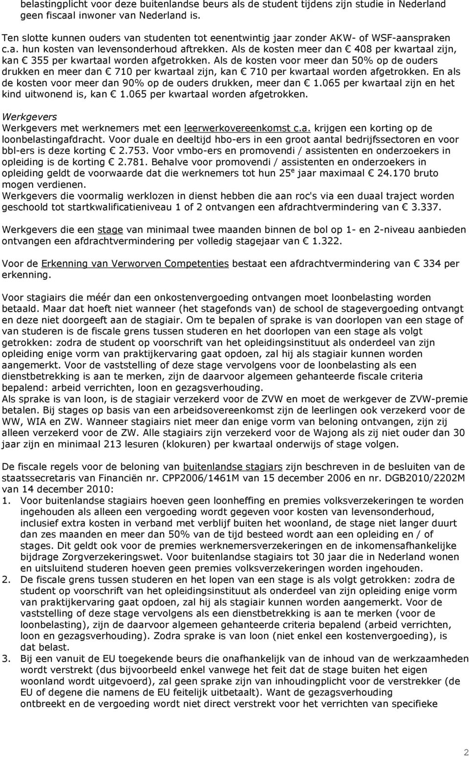 Als de kosten meer dan 408 per kwartaal zijn, kan 355 per kwartaal worden afgetrokken.