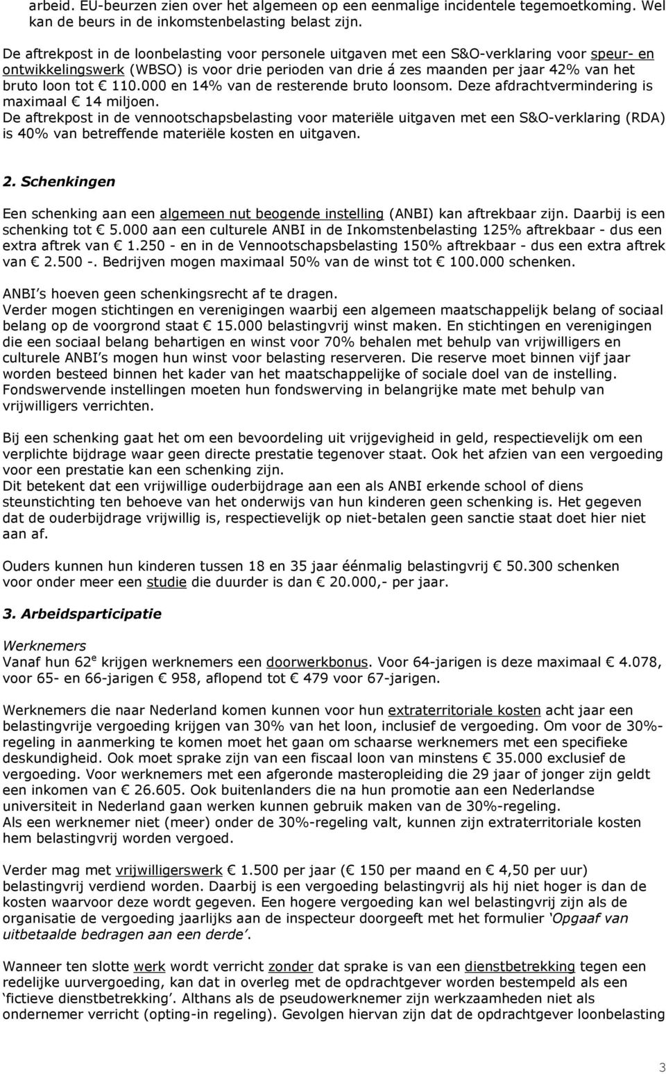 tot 110.000 en 14% van de resterende bruto loonsom. Deze afdrachtvermindering is maximaal 14 miljoen.