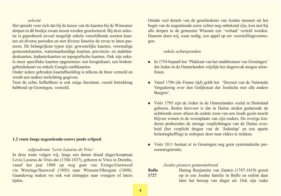 De belangrijkste typen zijn: gewestelijke kaarten, voormalige gemeentekaarten, waterstaatkundige kaarten, provincie- en stadslandenkaarten, kadasterkaarten en topografische kaarten.