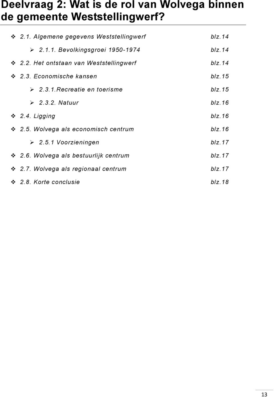 Wolvega als economisch centrum 2.5.1 Voorzieningen 2.6. Wolvega als bestuurlijk centrum 2.7. Wolvega als regionaal centrum 2.