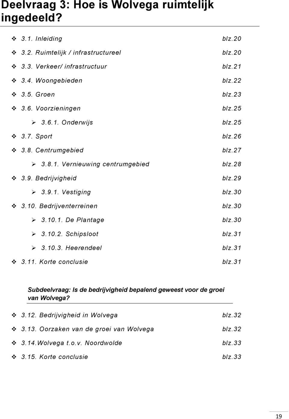 Korte conclusie blz.20 blz.20 blz.21 blz.22 blz.23 blz.25 blz.25 blz.26 blz.27 blz.28 blz.29 blz.30 blz.30 blz.30 blz.31 blz.