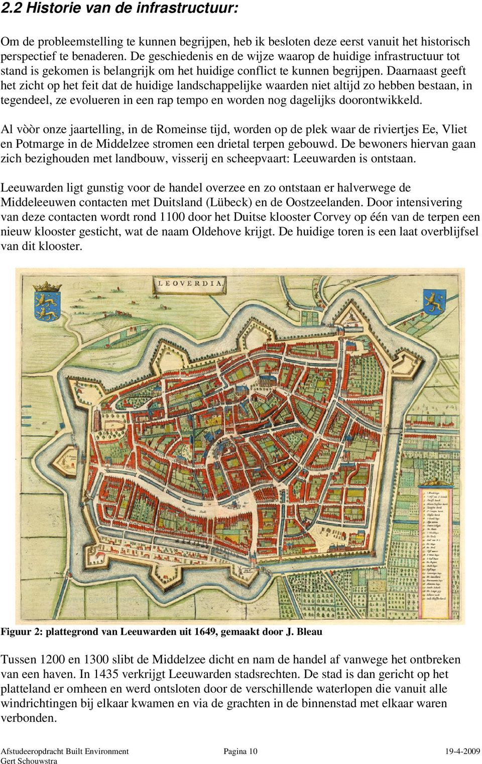 Daarnaast geeft het zicht op het feit dat de huidige landschappelijke waarden niet altijd zo hebben bestaan, in tegendeel, ze evolueren in een rap tempo en worden nog dagelijks doorontwikkeld.